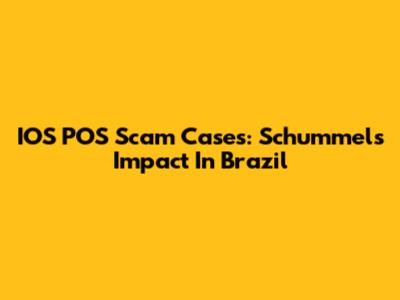 IOS POS Scam Cases: Schummel's Impact In Brazil