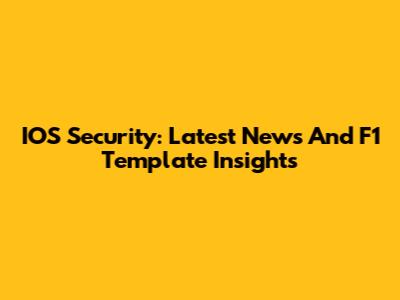 IOS Security: Latest News And F1 Template Insights