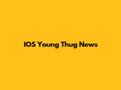 IOS Young Thug News
