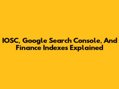 IOSC, Google Search Console, And Finance Indexes Explained