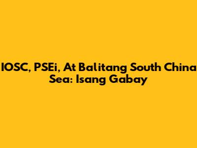 IOSC, PSEi, At Balitang South China Sea: Isang Gabay