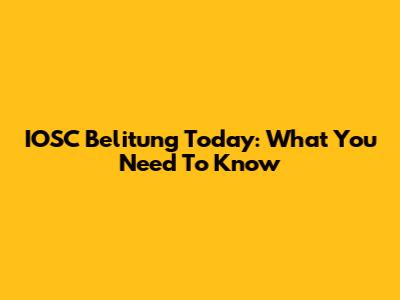 IOSC Belitung Today: What You Need To Know