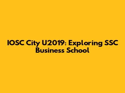 IOSC City U2019: Exploring SSC Business School