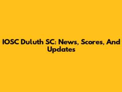 IOSC Duluth SC: News, Scores, And Updates