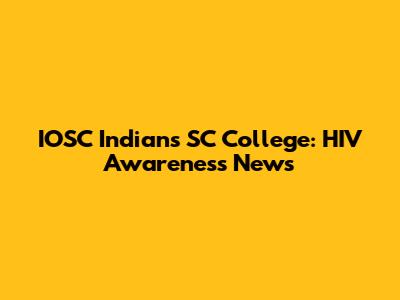 IOSC Indians SC College: HIV Awareness News