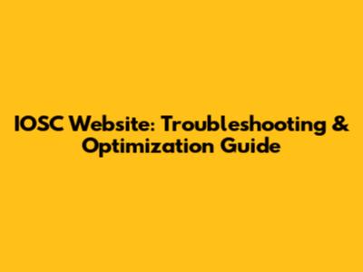 IOSC Website: Troubleshooting & Optimization Guide