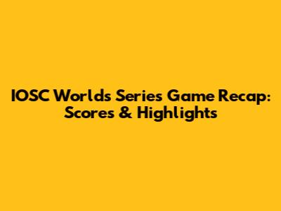 IOSC Worlds Series Game Recap: Scores & Highlights