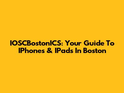 IOSCBostonICS: Your Guide To IPhones & IPads In Boston