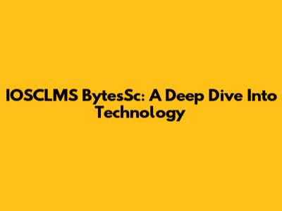 IOSCLMS BytesSc: A Deep Dive Into Technology