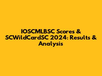 IOSCMLBSC Scores & SCWildCardSC 2024: Results & Analysis
