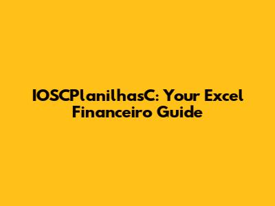 IOSCPlanilhasC: Your Excel Financeiro Guide
