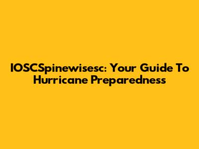 IOSCSpinewisesc: Your Guide To Hurricane Preparedness