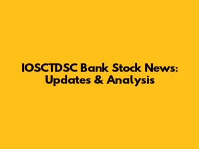 IOSCTDSC Bank Stock News: Updates & Analysis