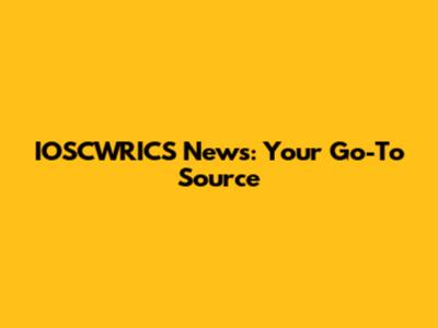 IOSCWRICS News: Your Go-To Source