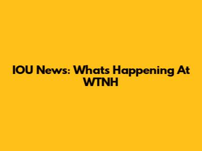 IOU News: What's Happening At WTNH