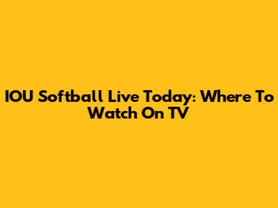 IOU Softball Live Today: Where To Watch On TV