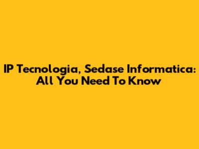 IP Tecnologia, Sedase Informatica: All You Need To Know