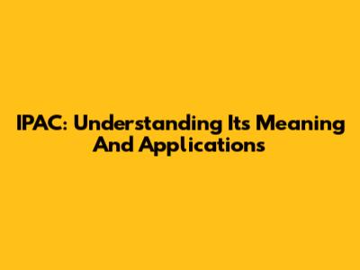 IPAC: Understanding Its Meaning And Applications
