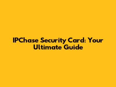 IPChase Security Card: Your Ultimate Guide