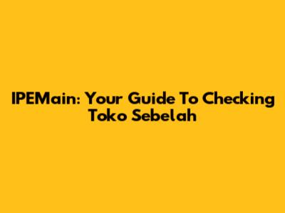 IPEMain: Your Guide To Checking Toko Sebelah