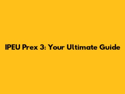 IPEU Prex 3: Your Ultimate Guide