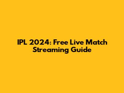 IPL 2024: Free Live Match Streaming Guide