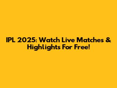 IPL 2025: Watch Live Matches & Highlights For Free!