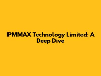 IPMMAX Technology Limited: A Deep Dive