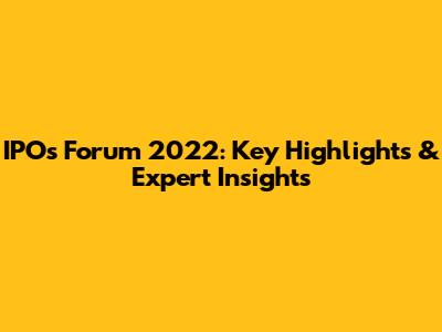IPOs Forum 2022: Key Highlights & Expert Insights