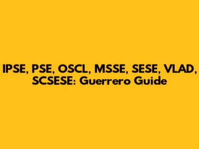IPSE, PSE, OSCL, MSSE, SESE, VLAD, SCSESE: Guerrero Guide