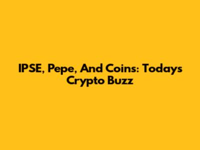 IPSE, Pepe, And Coins: Today's Crypto Buzz