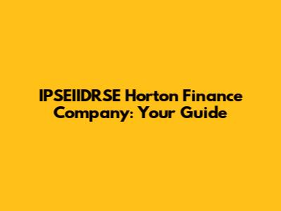 IPSEIIDRSE Horton Finance Company: Your Guide