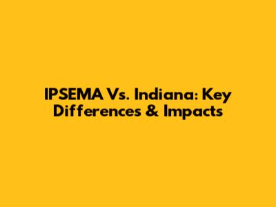 IPSEMA Vs. Indiana: Key Differences & Impacts