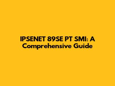 IPSENET 89SE PT SMI: A Comprehensive Guide