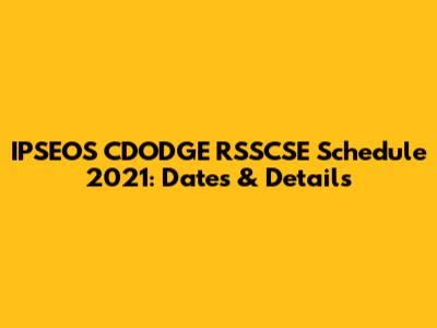 IPSEOS CDODGE RSSCSE Schedule 2021: Dates & Details