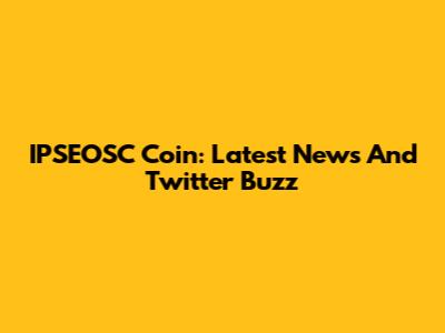 IPSEOSC Coin: Latest News And Twitter Buzz