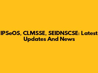 IPSeOS, CLMSSE, SEIDNSCSE: Latest Updates And News