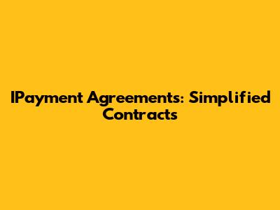IPayment Agreements: Simplified Contracts