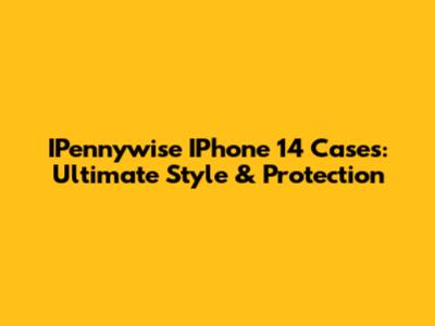 IPennywise IPhone 14 Cases: Ultimate Style & Protection