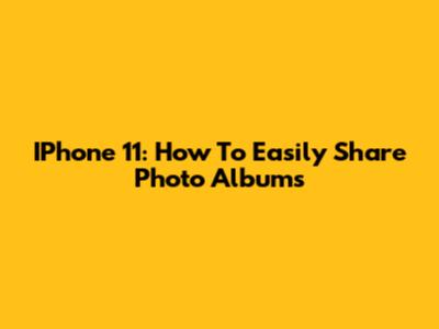 IPhone 11: How To Easily Share Photo Albums