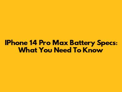 IPhone 14 Pro Max Battery Specs: What You Need To Know