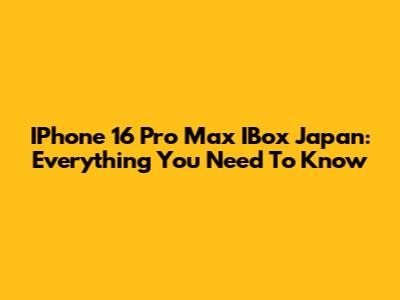 IPhone 16 Pro Max IBox Japan: Everything You Need To Know