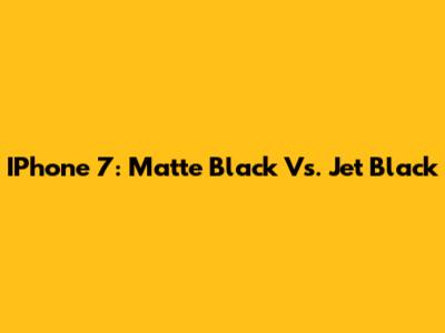IPhone 7: Matte Black Vs. Jet Black