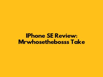 IPhone SE Review: Mrwhosetheboss's Take