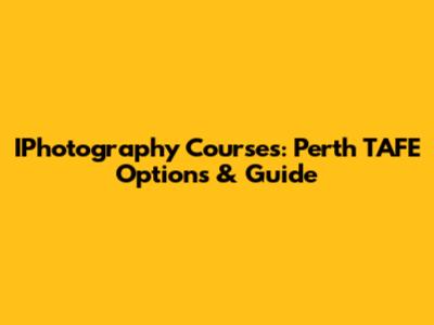IPhotography Courses: Perth TAFE Options & Guide