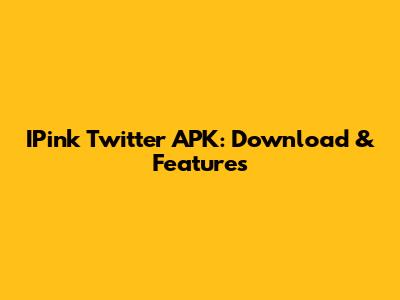 IPink Twitter APK: Download & Features