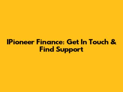 IPioneer Finance: Get In Touch & Find Support