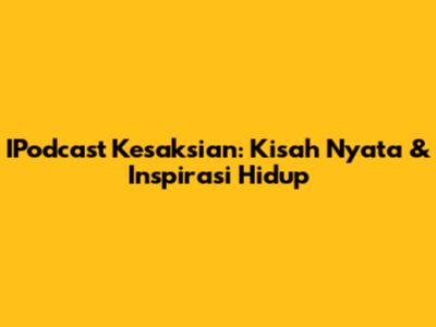 IPodcast Kesaksian: Kisah Nyata & Inspirasi Hidup