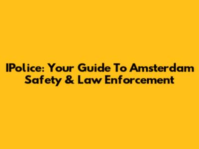 IPolice: Your Guide To Amsterdam Safety & Law Enforcement