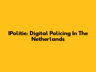 IPolitie: Digital Policing In The Netherlands